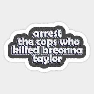 arrest the cops who killed breonna taylor Sticker